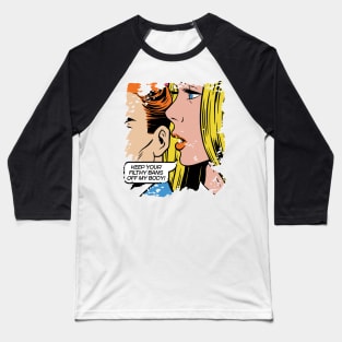 Keep Your Filthy Bans Off My Body // Vintage Pop Art // Women's Rights Baseball T-Shirt